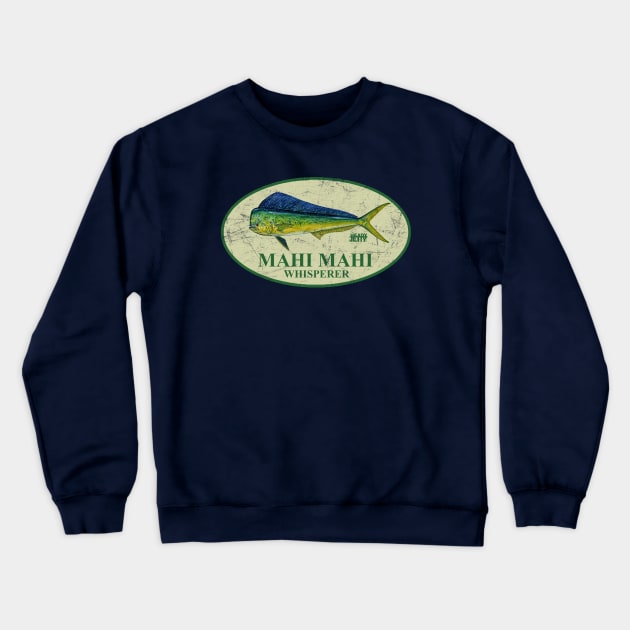 Mahi Mahi Whisperer Crewneck Sweatshirt by ThisIsFloriduhMan